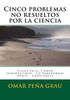 Cinco Problemas No Resueltos Por La Ciencia (Spanish Edition)