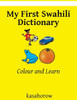 My First Swahili Dictionary: Colour And Learn (Swahili Kasahorow)