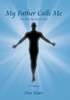 My Father Calls Me: One Man'S Way Back To God