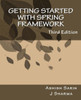 Getting Started With Spring Framework: A Hands-On Guide To Begin Developing Applications Using Spring Framework