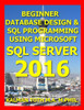 Beginner Database Design & Sql Programming Using Microsoft Sql Server 2016