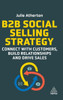 B2B Social Selling Strategy: Connect With Customers, Build Relationships And Drive Sales