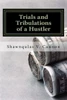 Trials And Tribulations Of A Hustler