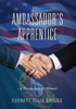 Ambassador'S Apprentice: A Foreign Service Memoir