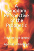 A Kingdom Perspective Of The Prophetic