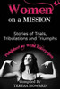 Women On A Mission: Stories Of Trials, Tribulations And Triumphs