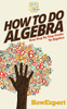 How To Do Algebra: Your Step-By-Step Guide To Algebra