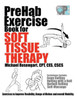 Prehab Exercise Book For Soft Tissue Therapy: Exercises To Improve Flexibility, Range Of Motion And Overall Mobility.