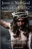 Jesus Is Not God With A Capital "G": A Biblical Unitarian Christological Perspective