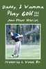 Daddy, I Wanna Play Golf!!!