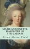 Marie-Antoinette, Daughter Of The Caesars: Her Life, Her Times, Her Legacy