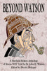 Beyond Watson: A Sherlock Holmes Anthology Of Stories Not Told By Dr. John H. Watson