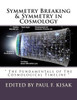 Symmetry Breaking & Symmetry In Cosmology: " The Fundamentals Of The Cosmological Timeline "