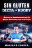 Dieta De Rugby Sin Gluten: Mejora Tu Rendimiento Con La Mejor Nutricion Para Tu Cuerpo (Spanish Edition)