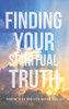 Finding Your Spiritual Truth - Hardcover