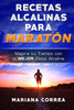 Recetas Alcalinas Para Maraton: Mejora Tu Tiempo Con La Mejor Dieta Alcalina (Spanish Edition)