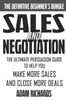 Sales & Negotiation: The Ultimate Persuasion Guide To Help You Make More Sales And Close More Deals
