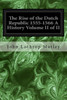 The Rise Of The Dutch Republic 1555-1566 A History Volume Ii Of Ii