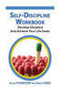 Self-Discipline Workbook: Develop Discipline And Achieve Your Life Goals (Self Confidence, Self Control, Willpower, Spartan, Motivation)