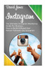 Instagram: The Ultimate Instagram Marketing Guide For Business: How To Build A Brand And Attract Followers On Instagram (Social Media Marketing, Influencer, Instagram Tips)