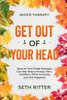 Mood Therapy: GET OUT OF YOUR HEAD - Discover How Simple Strategies Can Help Reduce Anxiety, Panic, and Worry, While Increasing Love and Happiness