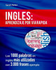 Ingles: Aprendizaje Por Via Rapida: Las 1000 Palabras En InglEs Más Utilizadas Con 3.000 Frases Ejemplo (Ingles Para Hispano Parlantes.) (Spanish Edition)