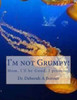I'M Not Grumpy!: Mom, I'Ll Be Good, I Promise!