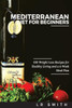 Mediterranean Diet For Beginners: 100 Weight Loss Recipes For Healthy Living And A 4-Week Meal Plan