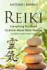 Reiki: Everything You Need To Know About Reiki Healing - A Complete Guide To Reiki Energy (Reiki For Beginners, Reiki Symbols, Reiki 101, Reiki Meditation)