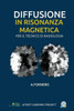 Diffusione In Risonanza Magnetica Per Il Tecnico Di Radiologia Medica: Teoria Ed Approccio Metodologico (Tascabili Atena Learning Project) (Volume 2) (Italian Edition)