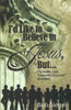 I'D Like To Believe In Jesus, But...: The Harder, Less Frequently Discussed Questions