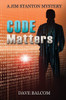 Code Matters: The 7Th Jim Stanton Mystery (Jim Stanton Mysteries)