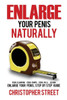 Enlarge Your Penis Naturally: Penis Clamping, Penis Pumps, Penis Pills, Jelqing, Enlarge Your Penis, Step By Step Guide (Penis Enlargement, Bigger Penis, Penis Stretcher, Jelqing Books)
