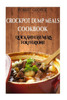 Crockpot Dump Meals Cookbook: Quick And Easy Meals For Everyone! (Crockpot Dump Meals Cookbook,Quick And Easy Recipes For Even The Busiest Of People, Bonus Crockpot Freezer Meals Chapter!)