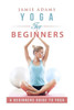 Yoga For Beginners: Yoga For Beginners