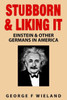 Stubborn & Liking It: Einstein & Other Germans In America
