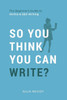 So You Think You Can Write?: The Definitive Guide To Successful Online Writing