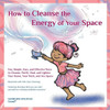 How To Cleanse The Energy Of Your Space: Fun, Simple, Easy, And Effective Ways To Cleanse, Purify, Heal, And Lighten Your Home, Your Work, And Any Space