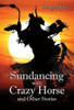 Sundancing With Crazy Horse And Other Stories