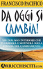 Da Oggi Si Cambia!: Un Dialogo Interiore Che Ti Guiderà E Motiverà Sulla Strada Del Cambiamento (Italian Edition)