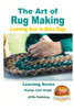 The Art Of Rug Making - Learning How To Make Rugs