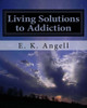 Living Solutions To Addiction: A New Path To Total Recovery