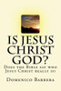 Is Jesus Christ God?: Does The Bible Say Who Jesus Christ Really Is?