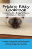 Frida'S Kitty Cookbook: Recipes & Advise For Making Certified Organic All-Natural ~ Non-Gmo Cat Cookies, Biscuits & Treats