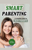 Smart Parenting: A Complete Guide For Busy Parents