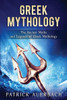 Greek Mythology: The Ancient Myths And Legends Of Greek Mythology