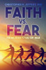 Faith Vs. Fear: The Believer'S Tug-Of-War