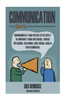 Communication: How To Communicate And Speak Effectively To Improve Your Influence, Public Speaking, Listening, And Social Skills For Beginners (Public ... Interpersonal Relationships, Marriage)