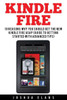 Kindle Fire: 10 Reasons To Get The New Kindle Fire Asap And Enjoy Your Kindle Devices