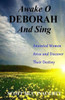 Awake O Deborah And Sing: Anointed Women Arise And Discover Their Destiny